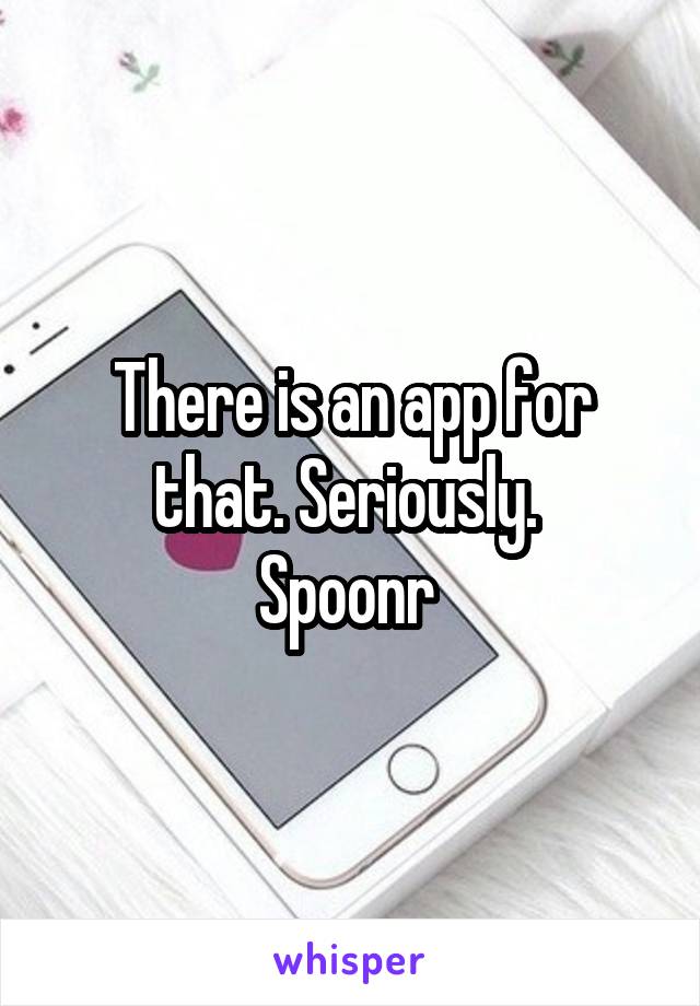 There is an app for that. Seriously. 
Spoonr 