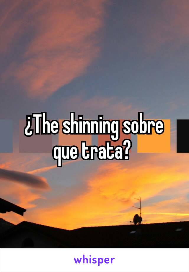 ¿The shinning sobre que trata? 