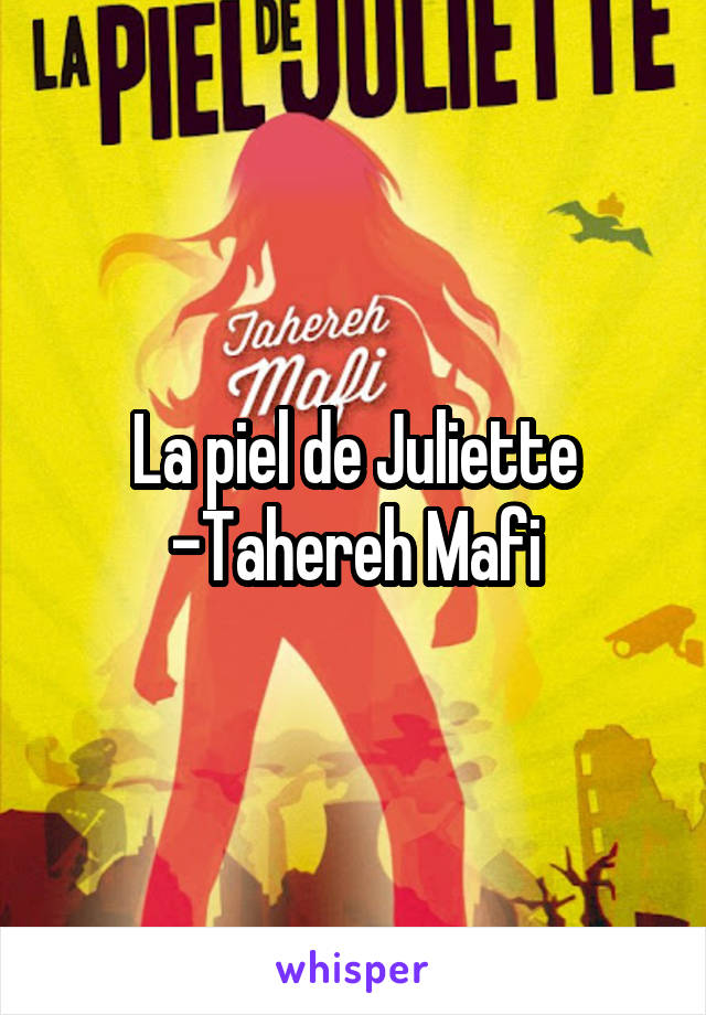 La piel de Juliette -Tahereh Mafi