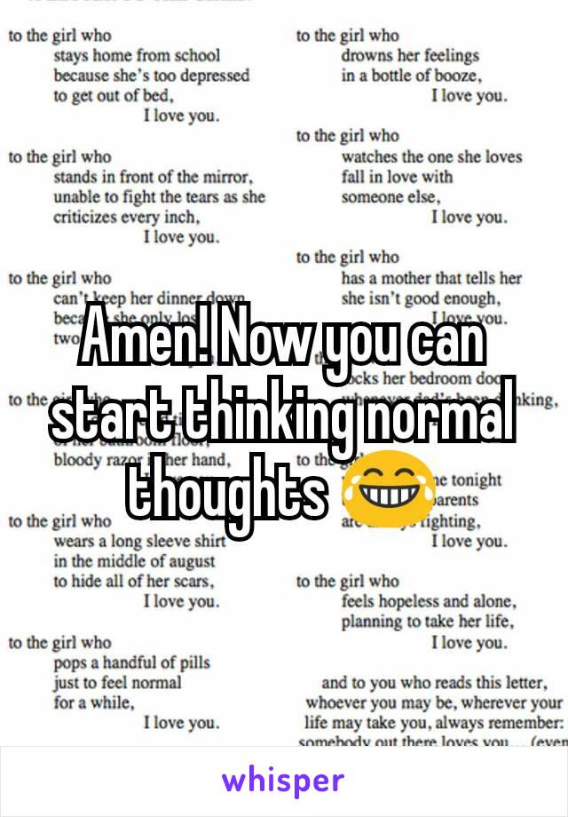 Amen! Now you can start thinking normal thoughts 😂