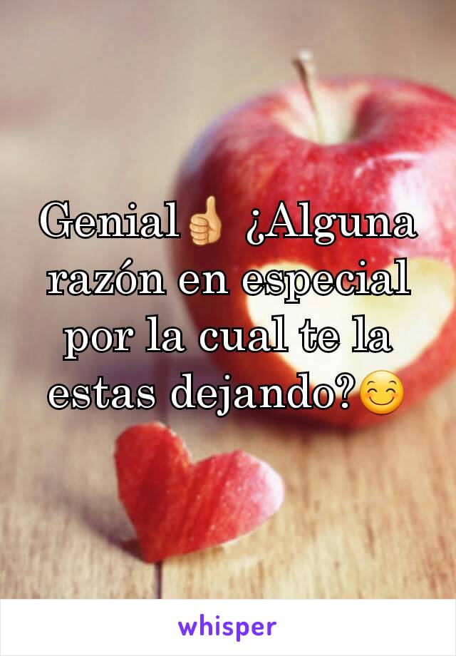 Genial👍 ¿Alguna razón en especial por la cual te la estas dejando?😊