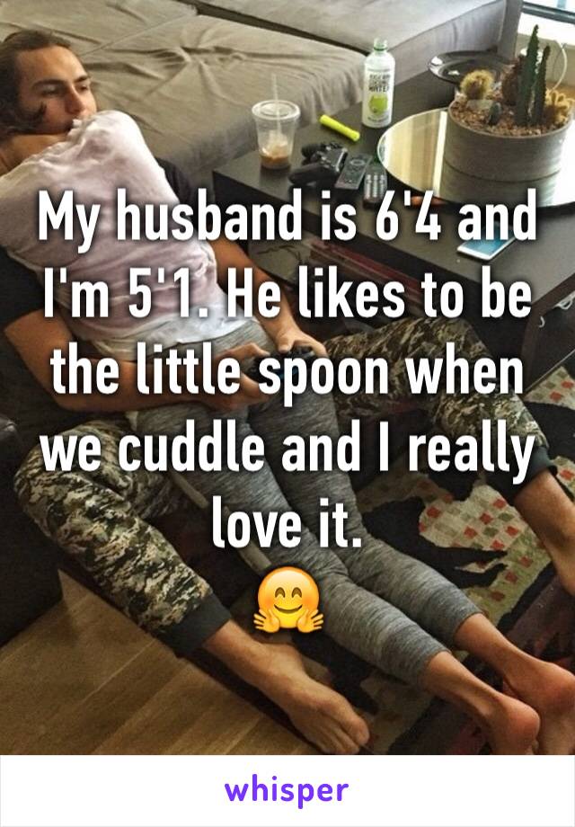 My husband is 6'4 and I'm 5'1. He likes to be the little spoon when we cuddle and I really love it.
🤗