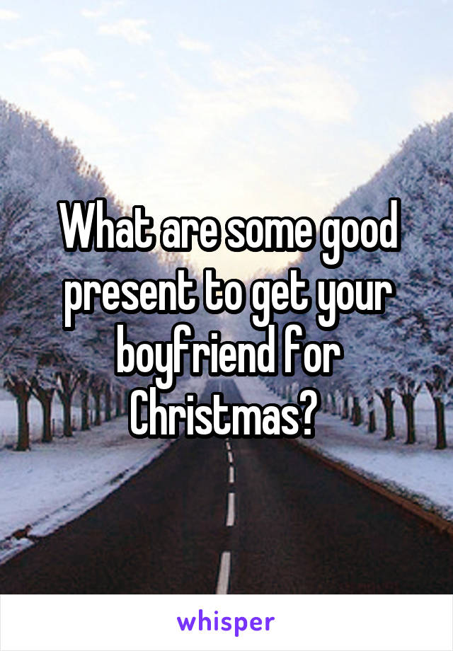 What are some good present to get your boyfriend for Christmas? 