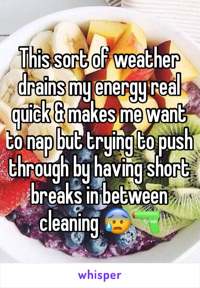 This sort of weather drains my energy real quick & makes me want to nap but trying to push through by having short breaks in between cleaning 😰🔫