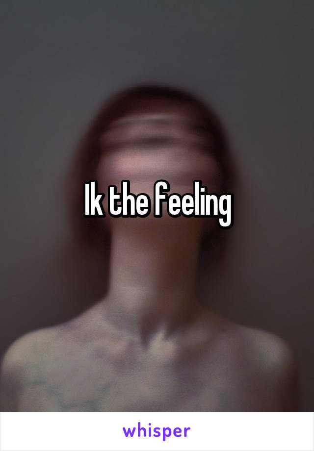 Ik the feeling
