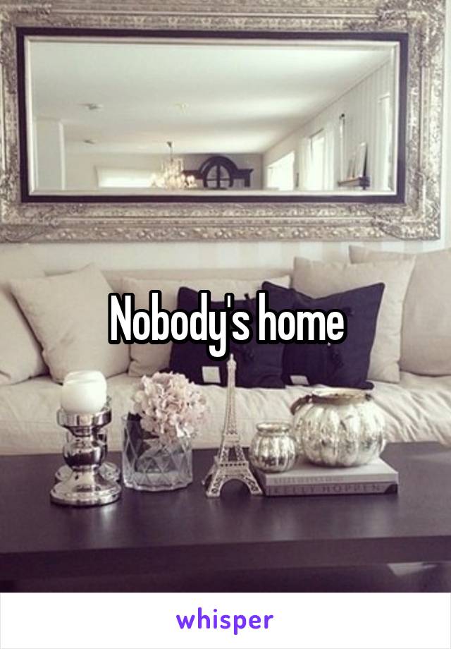 Nobody's home