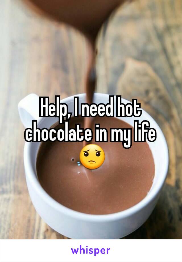 Help, I need hot chocolate in my life 😟