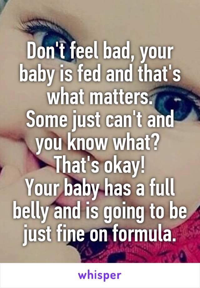 Don't feel bad, your baby is fed and that's what matters.
Some just can't and you know what? 
That's okay!
Your baby has a full belly and is going to be just fine on formula.