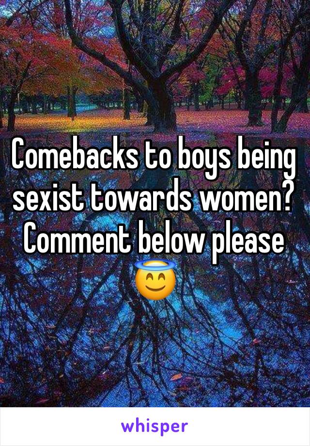 Comebacks to boys being sexist towards women? Comment below please 😇