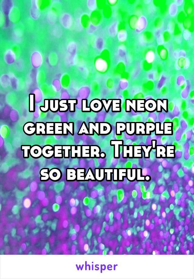 I just love neon green and purple together. They're so beautiful. 