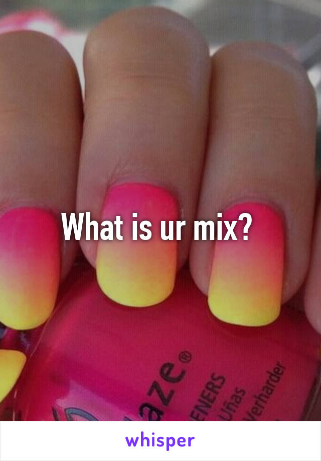 What is ur mix? 