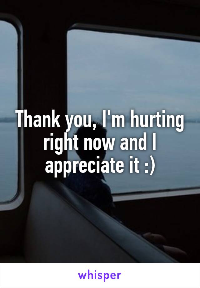 Thank you, I'm hurting right now and I appreciate it :)