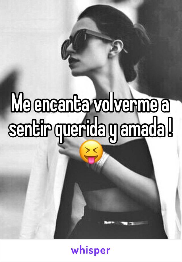 Me encanta volverme a sentir querida y amada ! 😝