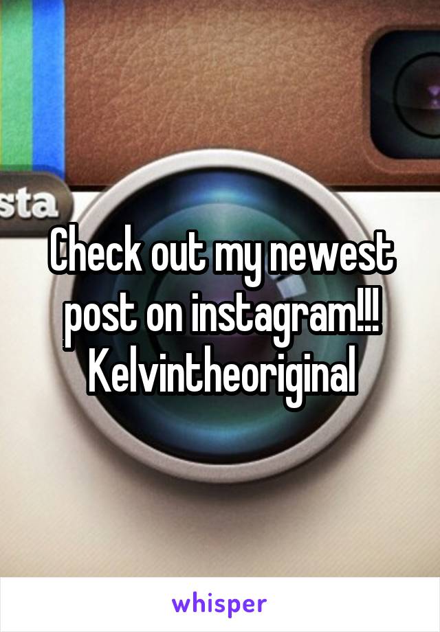 Check out my newest post on instagram!!! Kelvintheoriginal