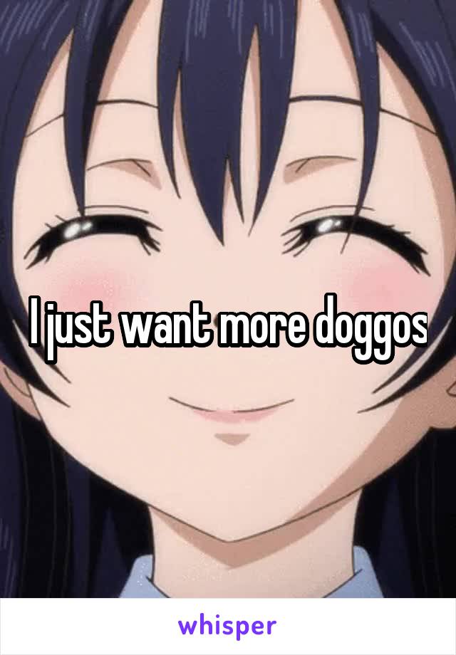 I just want more doggos