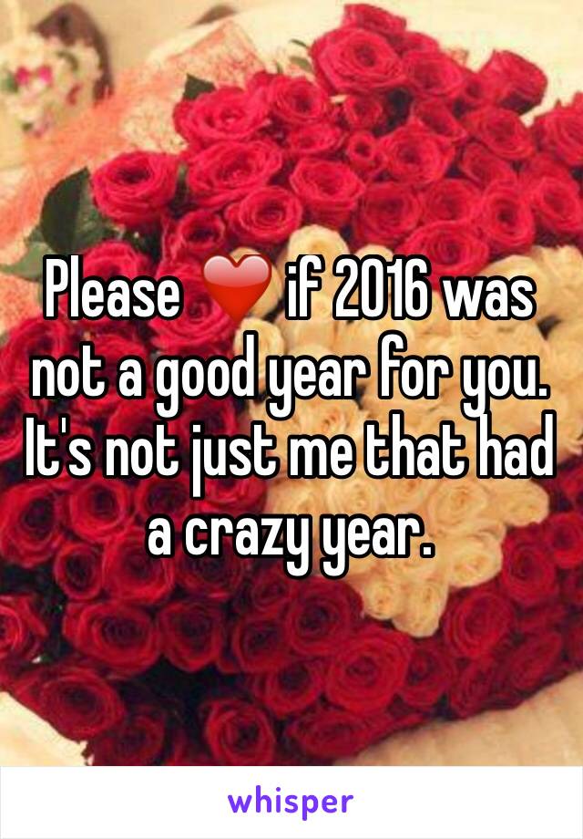 Please ❤️ if 2016 was not a good year for you. It's not just me that had a crazy year. 