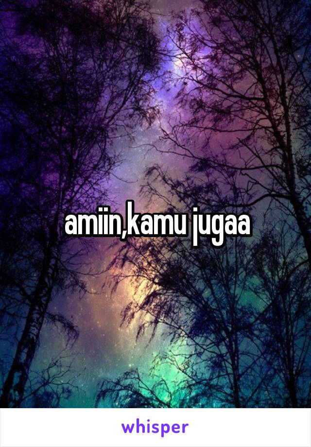 amiin,kamu jugaa