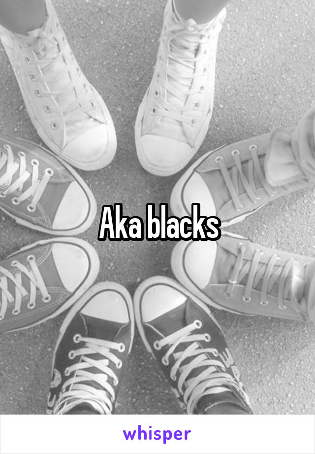 Aka blacks