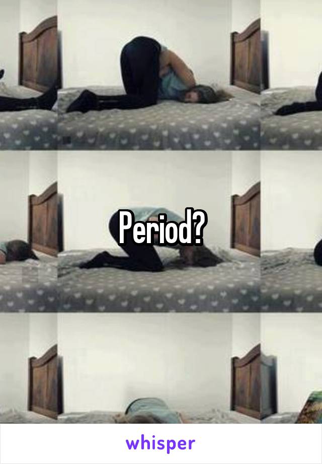 Period?