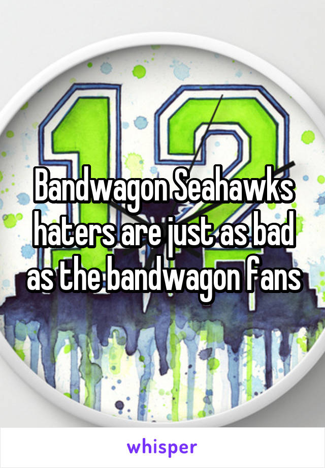 Bandwagon Seahawks haters are just as bad as the bandwagon fans