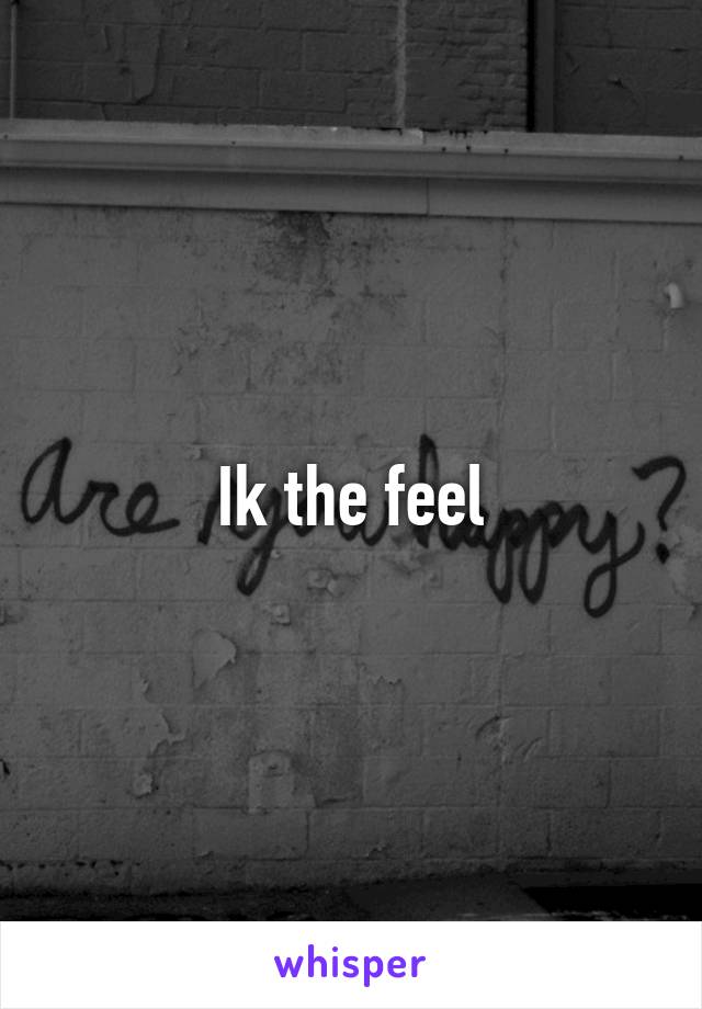 Ik the feel