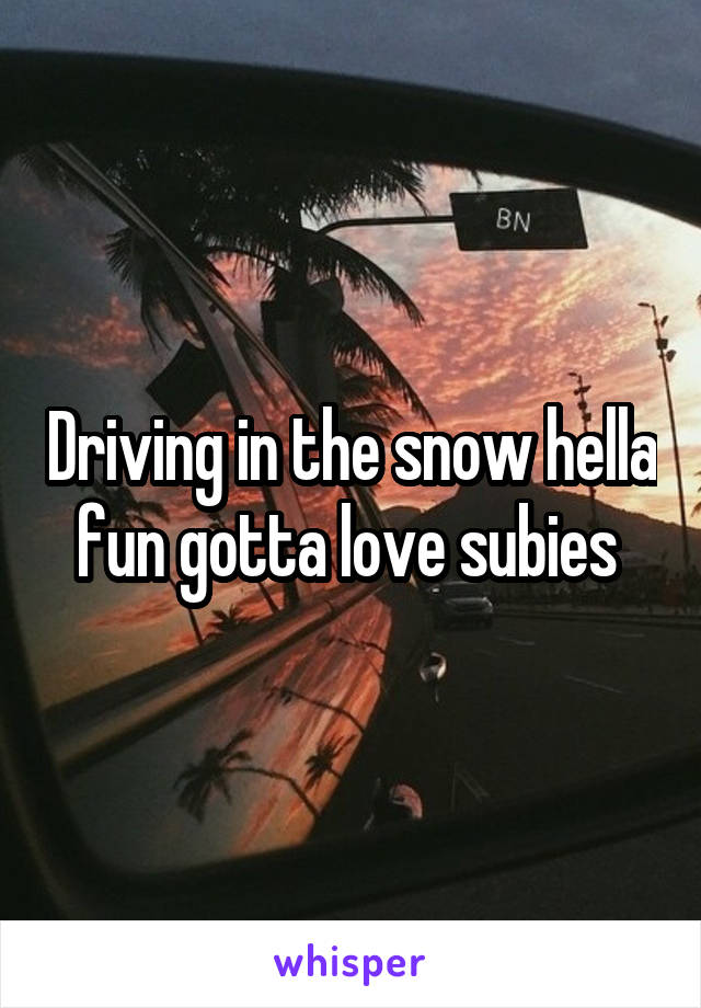 Driving in the snow hella fun gotta love subies 