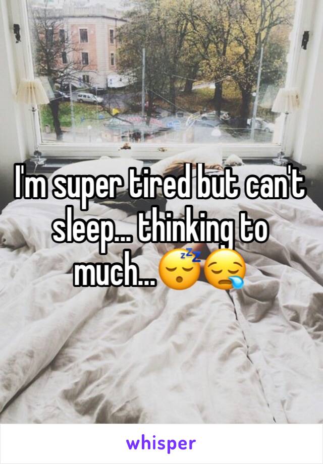 I'm super tired but can't sleep... thinking to much...😴😪