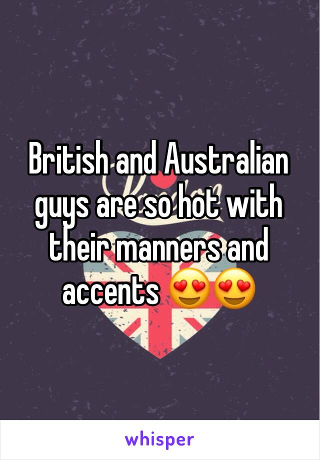 British and Australian guys are so hot with their manners and accents 😍😍