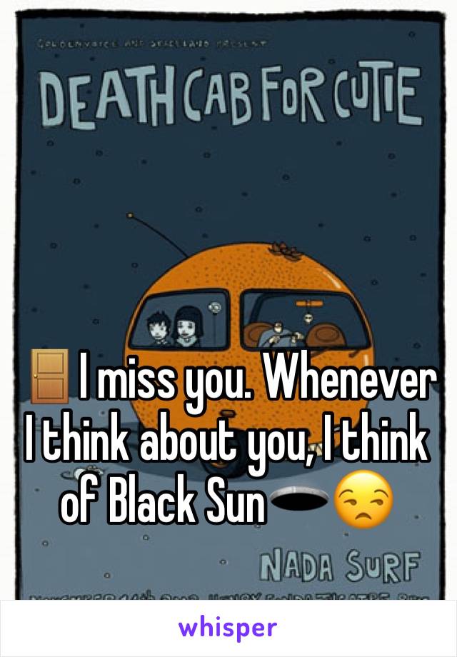 🚪I miss you. Whenever I think about you, I think of Black Sun🕳😒