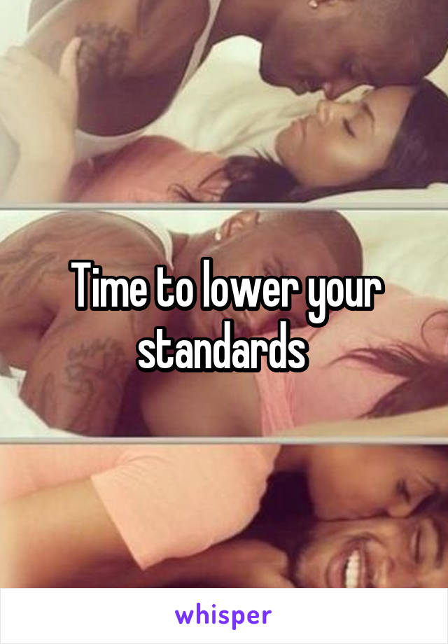 Time to lower your standards 