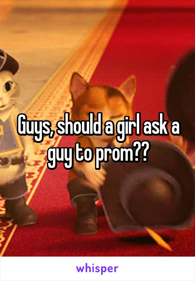 Guys, should a girl ask a guy to prom??