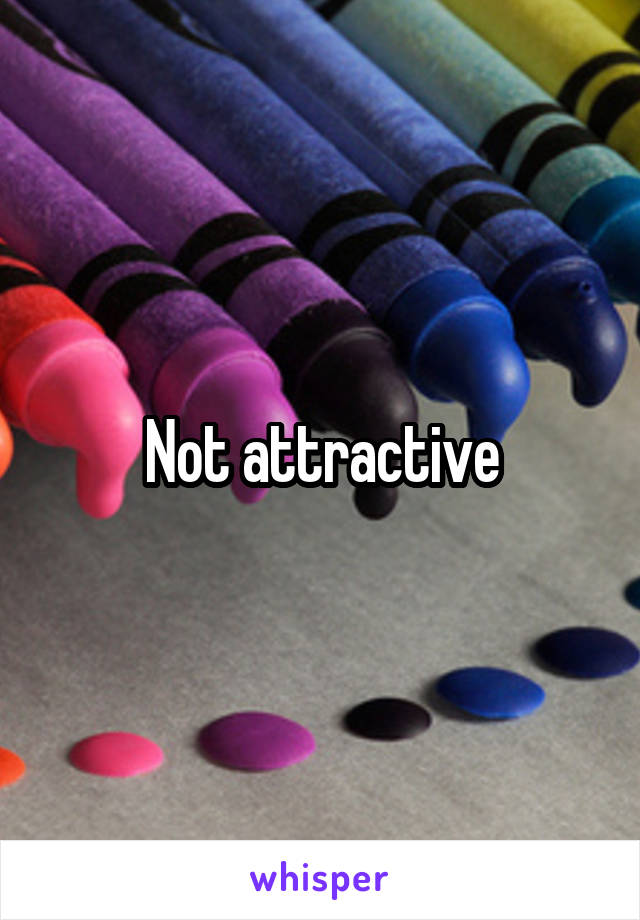 Not attractive