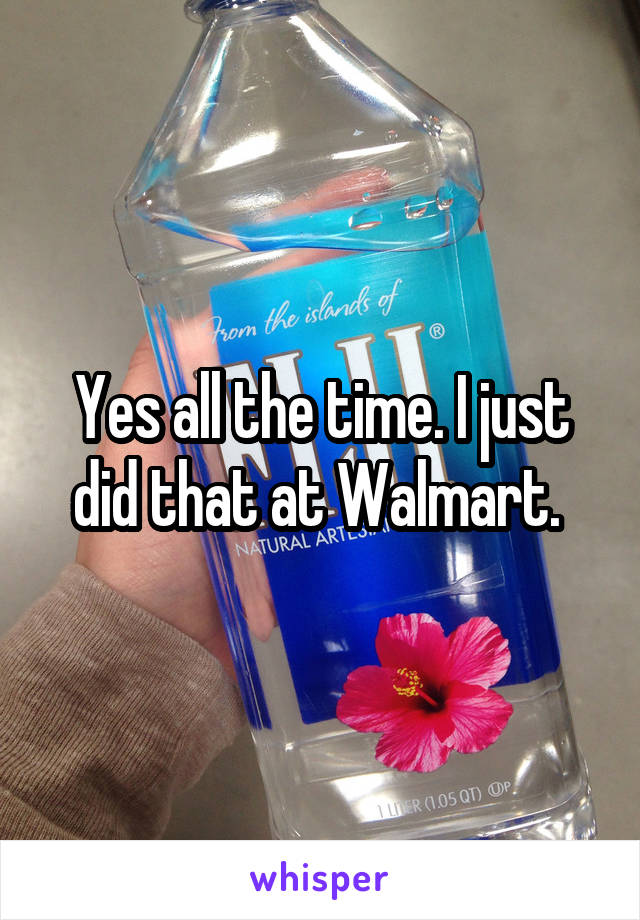 Yes all the time. I just did that at Walmart. 