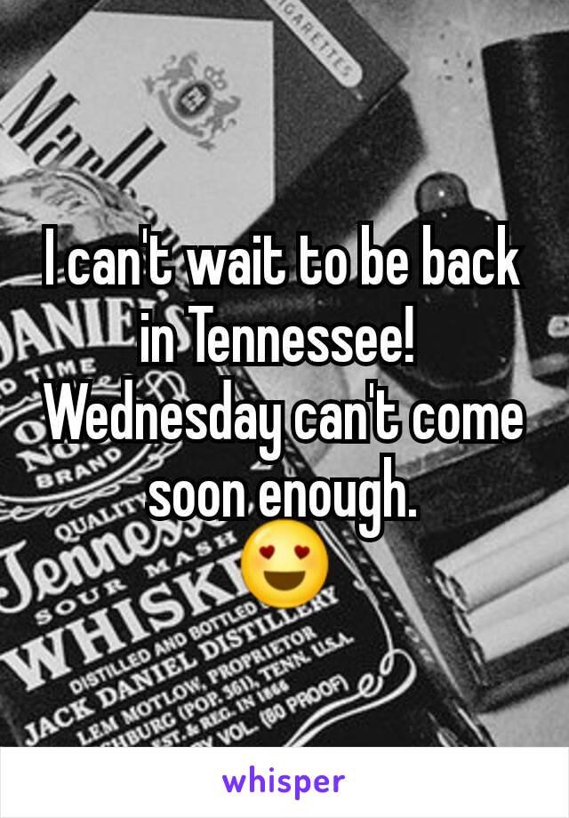 I can't wait to be back in Tennessee! 
Wednesday can't come soon enough.
😍