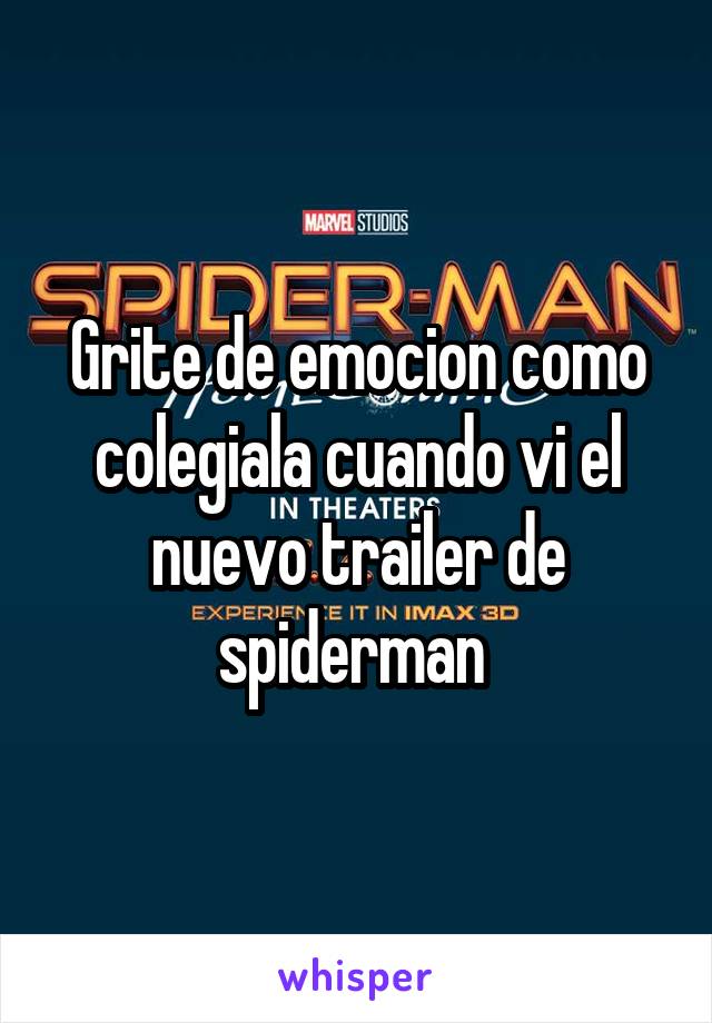 Grite de emocion como colegiala cuando vi el nuevo trailer de spiderman 