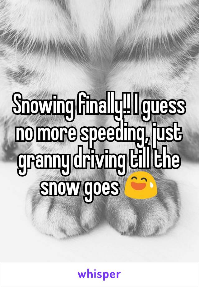 Snowing finally!! I guess no more speeding, just granny driving till the snow goes 😅
