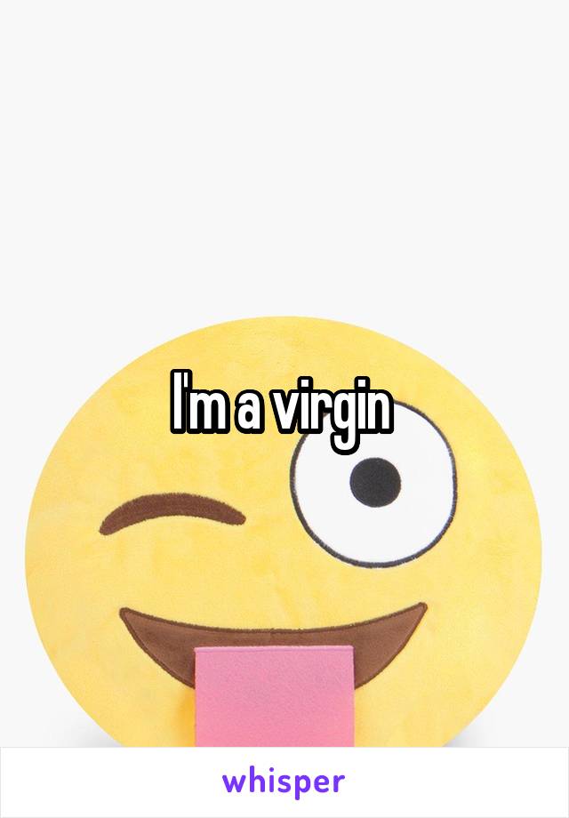 I'm a virgin 