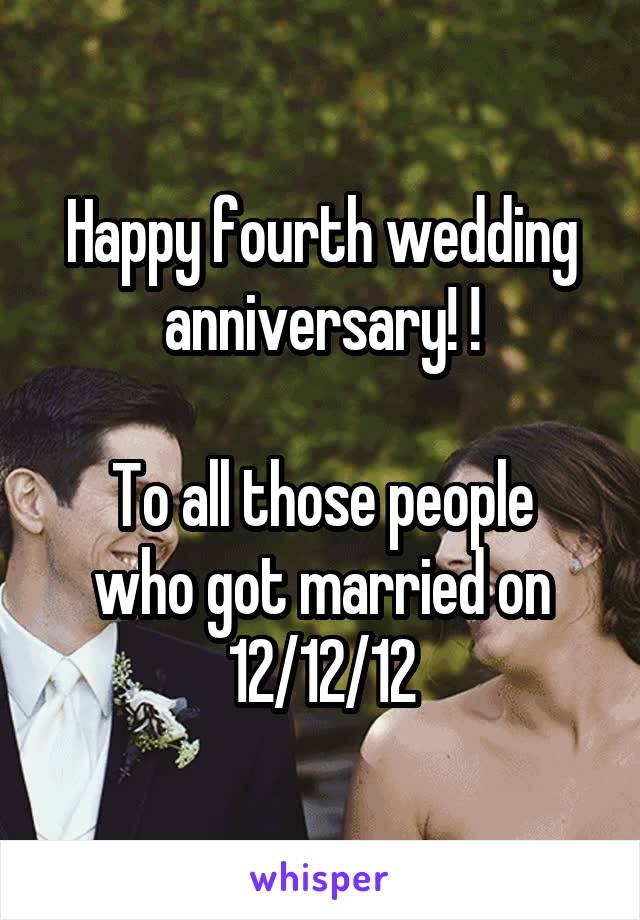 Happy fourth wedding anniversary! !

To all those people who got married on 12/12/12