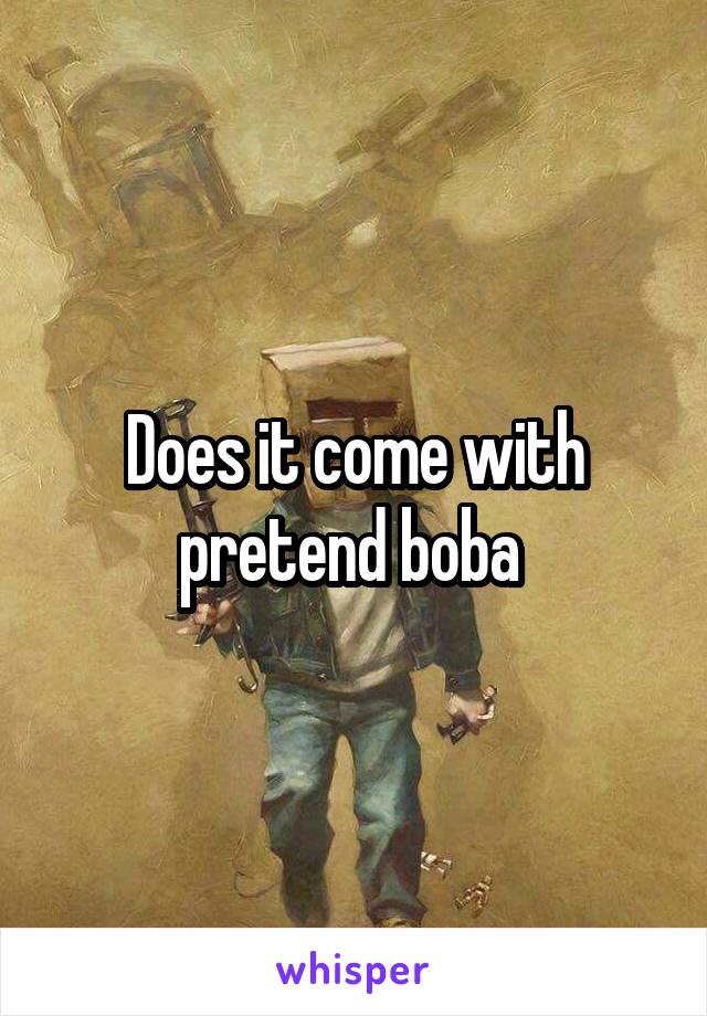 Does it come with pretend boba 