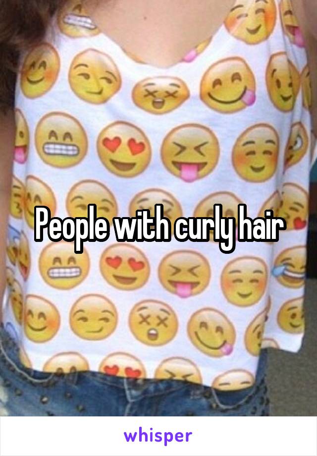 People with curly hair