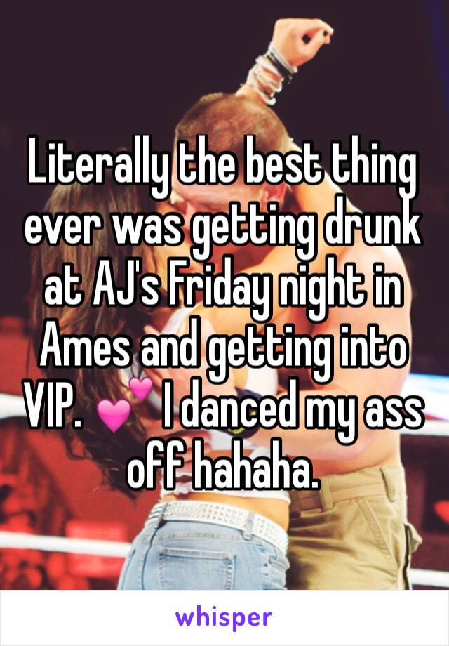 Literally the best thing ever was getting drunk at AJ's Friday night in Ames and getting into VIP. 💕 I danced my ass off hahaha.