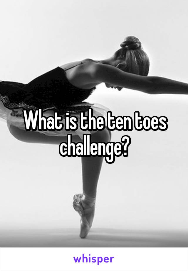 What is the ten toes challenge?