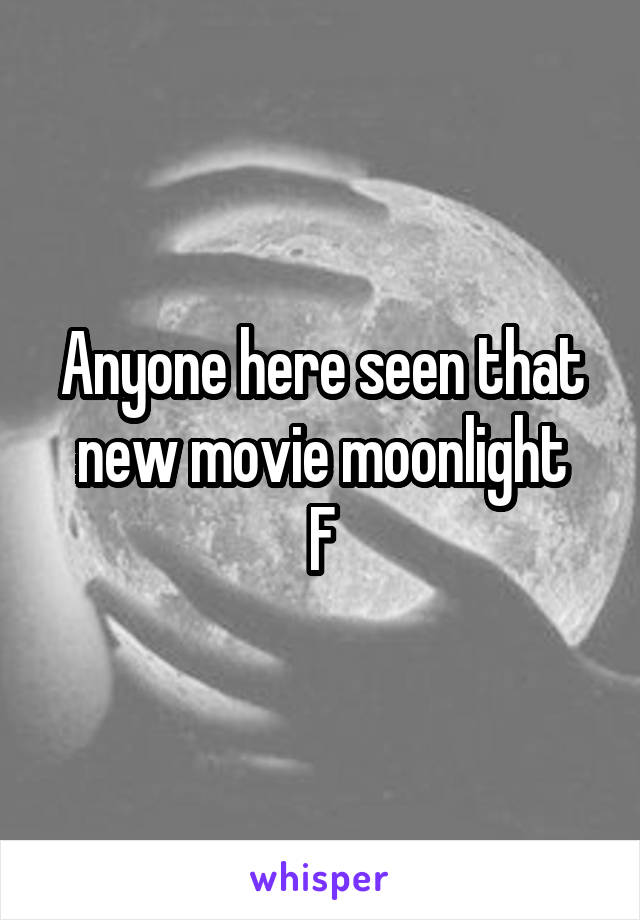 Anyone here seen that new movie moonlight
F