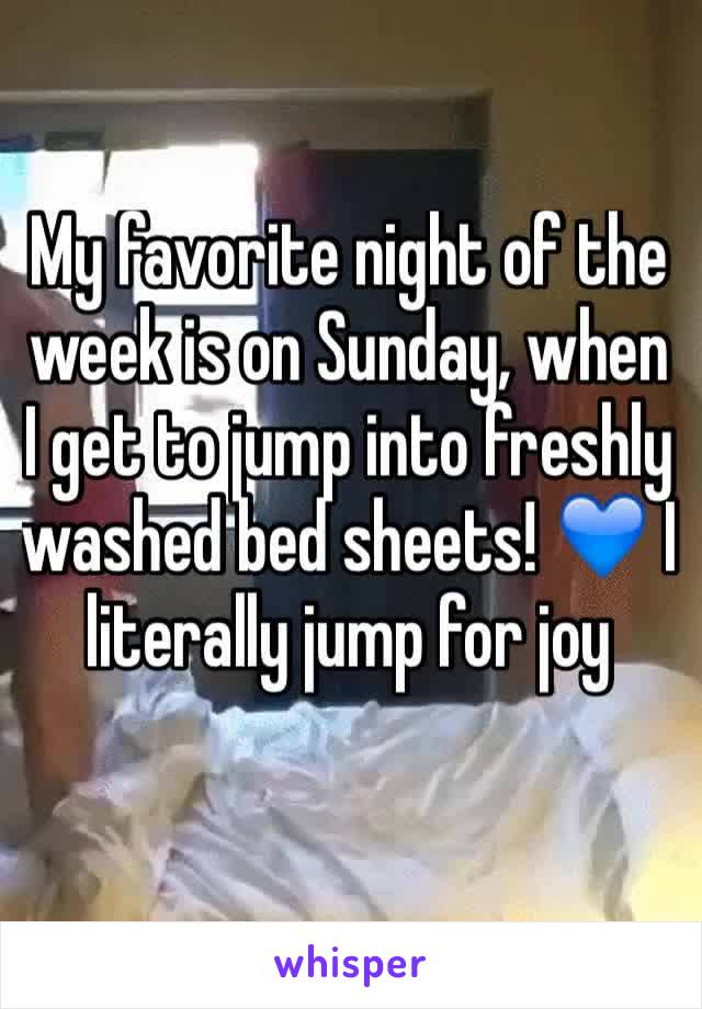 My favorite night of the week is on Sunday, when I get to jump into freshly washed bed sheets! 💙 I literally jump for joy