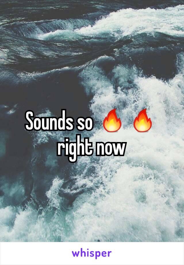 Sounds so 🔥🔥 right now
