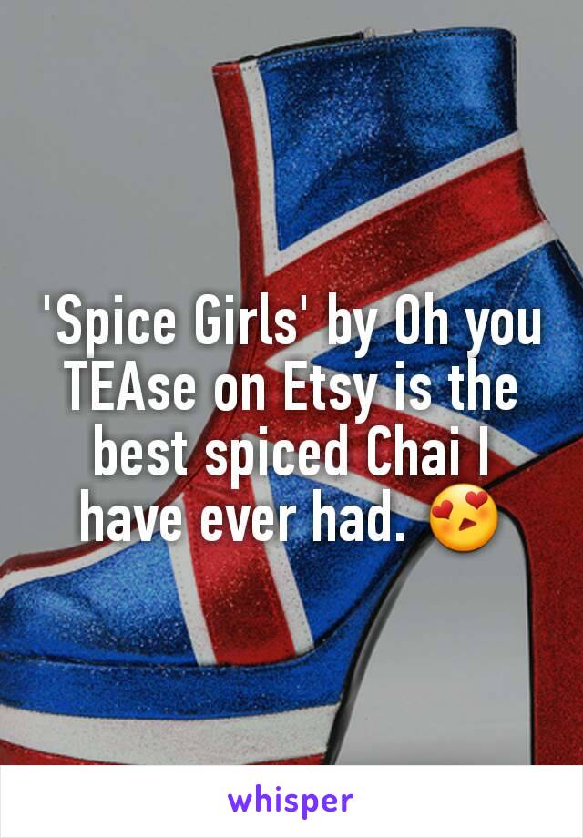 'Spice Girls' by Oh you TEAse on Etsy is the best spiced Chai I have ever had. 😍