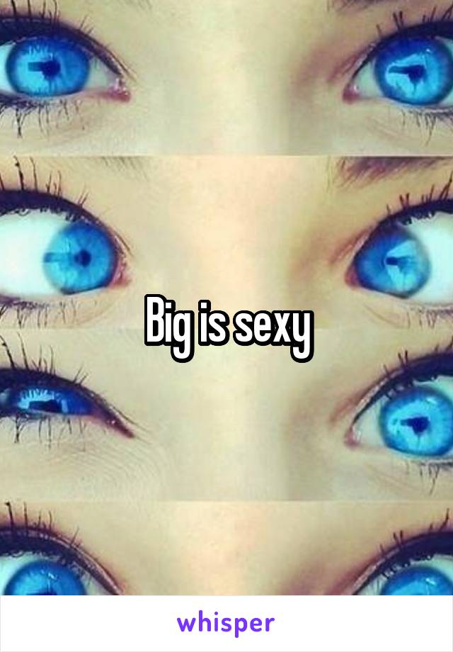 Big is sexy