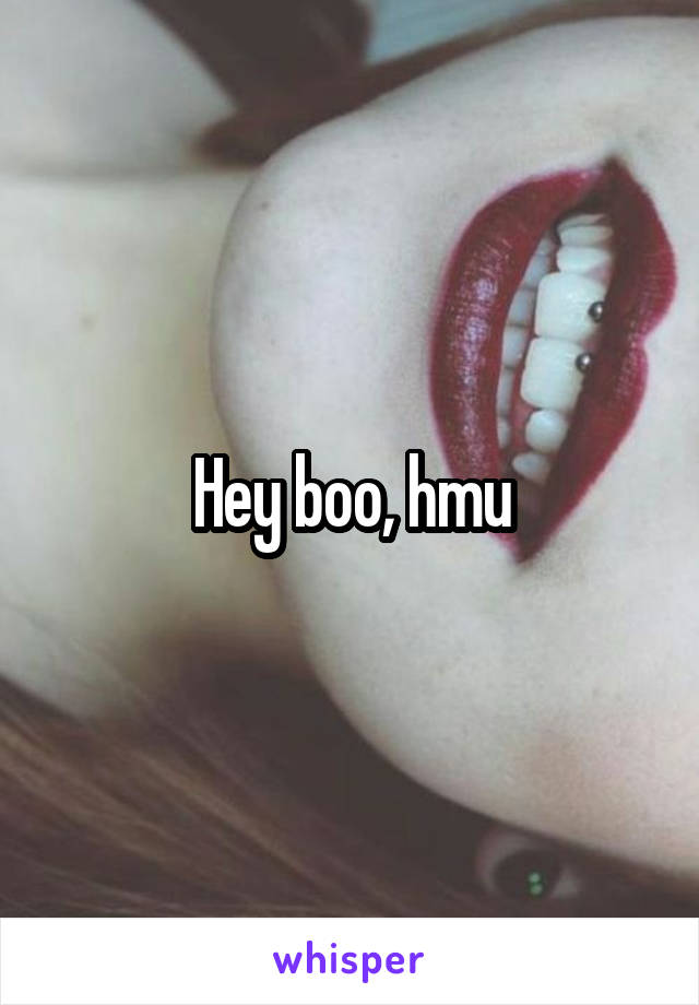 Hey boo, hmu