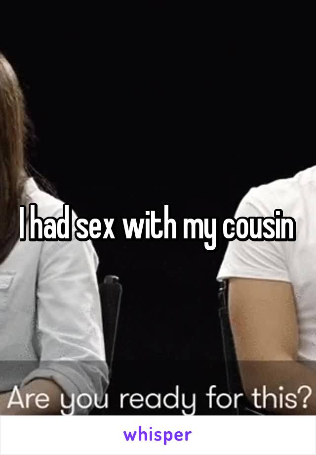 I had sex with my cousin 