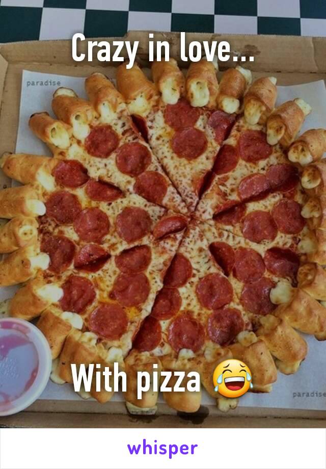 Crazy in love...








With pizza 😂